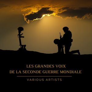 Les Grandes Voix de la Seconde Guerre Mondiale