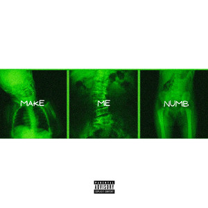 MAKE ME NUMB (Explicit)