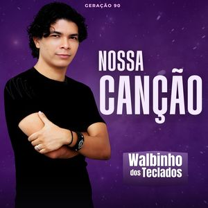 Walbinho dos Teclados- Nossa Canção