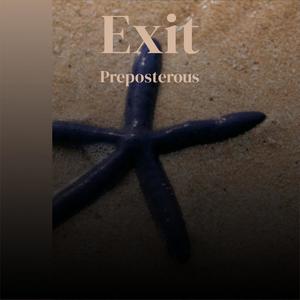 Exit Preposterous