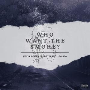 Who want the smoke? (feat. PopeGotBeatz & Lsg Rsa) (Explicit)