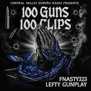 100 Guns 100 Clips (feat. Fnasty323 & Lefty Gunplay) (Explicit)