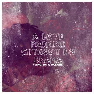 A LOVE PROMISE WITHOUT NO DRAMA