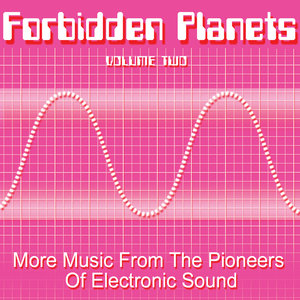 Forbidden Planets Volume 2 - More Music From The Pioneers of Electronic Sound