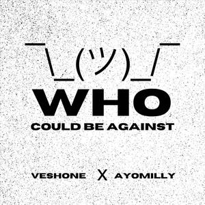 WHO COULD BE AGAINST