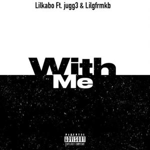 With me (feat. Jugg3 & Lilgfrmkb) [Explicit]