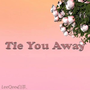 Tie You Away（prod.By K-MAX）