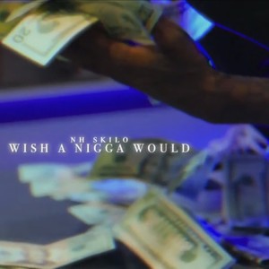 WISH A NIGGA WOULD (Explicit)