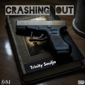 Crashing Out (feat. Trinity Soulja) [Explicit]