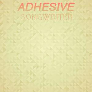 Adhesive Songwriter