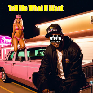 Tell Me What U Want (Explicit)