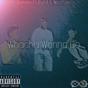 Whachu Wanna Do (Explicit)