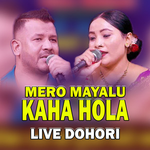 MERO MAYALU KAHA HOLA (Live Dohori)