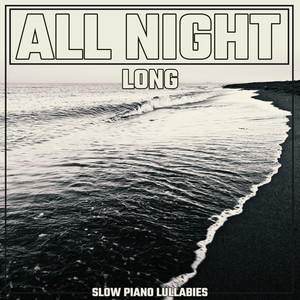 All Night Long Slow Piano Lullabies