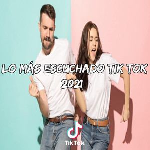 Lo Más Escuchado Tik Tok 2021