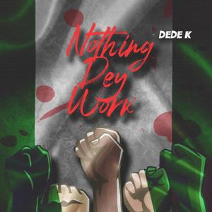 Nothing Dey Work