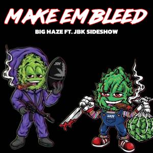 Make Em Bleed (feat. JBK Sideshow) [Explicit]