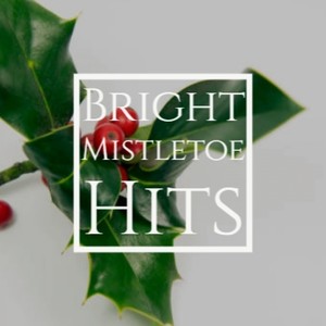 Bright Mistletoe Hits