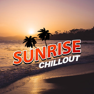 Sunrise Chillout – Beach Chill, Relaxation Music, Peaceful Chill Out, Soft Music to Calm Down