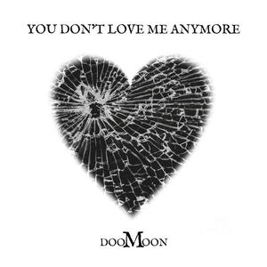 You Don't Love Me Anymore