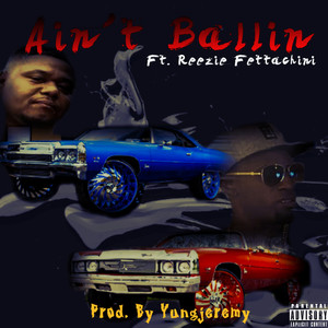 Ain't Ballin' (feat. Reezie Fettachini) (Explicit)