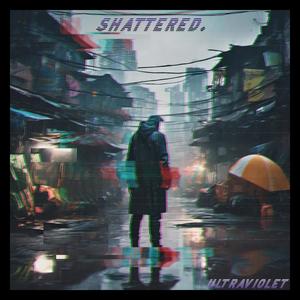 SHATTERED. (Explicit)