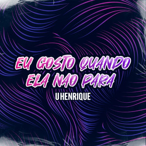 Eu Gosto Quando Ela Não Para