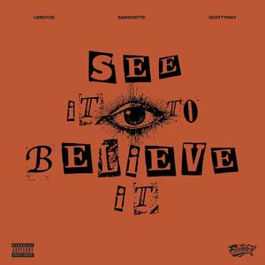 See It To Believe It (feat. Samsonyte & ScottyMay) (Explicit)