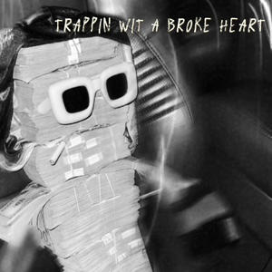 Trappin Wit A Broke Heart (Explicit)