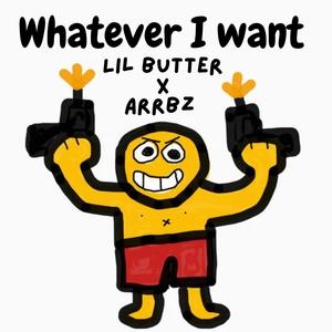 Whatever I want (feat. Arrbz) (Explicit)