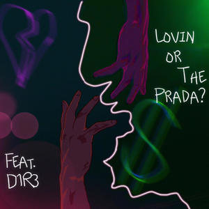 Lovin or The Prada? (feat. D1R3) [Explicit]