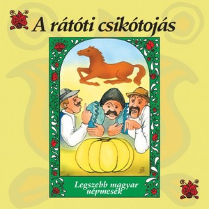 A Rátóti Csikótojás (Legszebb Magyar Népmesék)