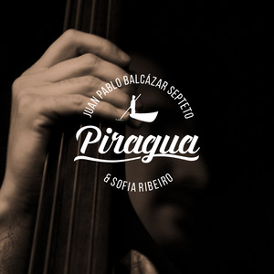 Piragua. Juan Pablo Balcázar Septeto & Sofia Ribeiro