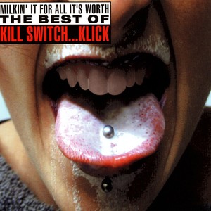 Milkin' It For All It's Worth - The Best Of Kill Switch… Klick