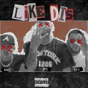 Like Dis (feat. N.A.T.E & BENZZY) [Explicit]