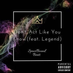 Don't Act Like You Know (feat. Legend) (Explicit)