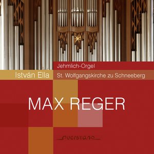 Max Reger I István Ella (Jehmlich-Orgel von Sankt Wolfgang in Schneeberg)