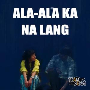 Ala-ala Ka Na Lang (feat. Tyrone)