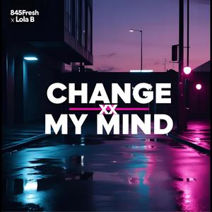Change My Mind (feat. Lola B. Lopez) (Explicit)