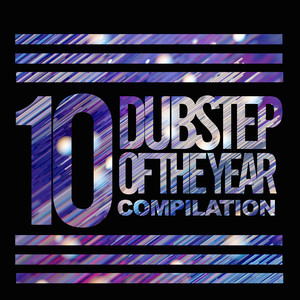10 Dubstep Of The Year Compilation (Explicit)
