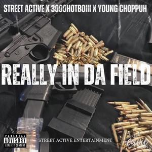 Really In Da Field (feat. Street Active, 3000HOTBOIII & Young Choppuh) (Explicit)