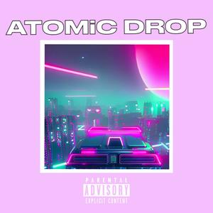 ATOMiC DROP (Explicit)