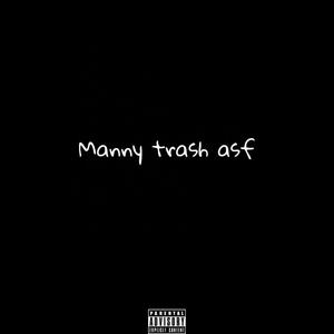 Manny Trash Asf (Explicit)