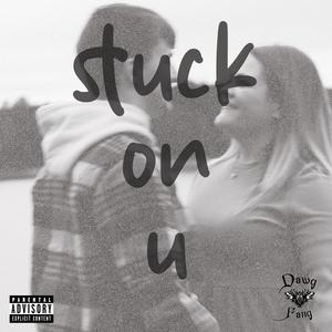 stuck on u (feat. taylorb) (Explicit)