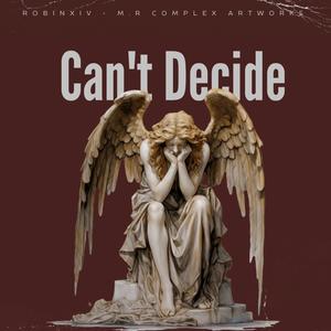 Can't Decide (feat. M.R Complex Artworks) (Explicit)