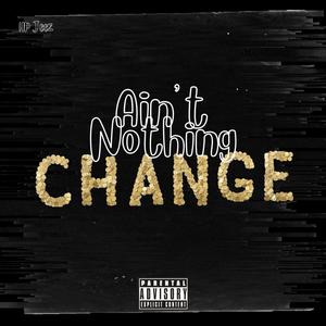 Ain't Nothing Change (Explicit)