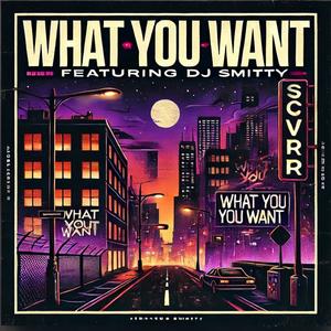 What You Want (feat. Dj Smitty) [Explicit]