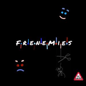 Frenemies (Explicit)