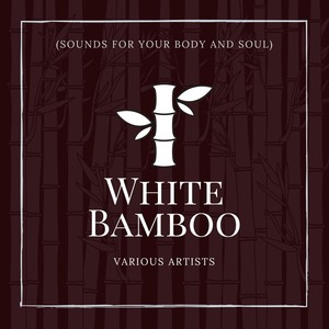 White Bamboo (Sounds for Your Body and Soul)