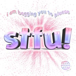 stfu! (Explicit)